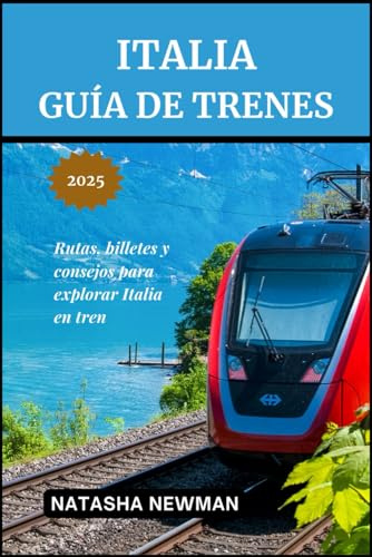 Italia Guía de trenes 2025: Rutas, billetes y consejos para explorar Italia en tren
