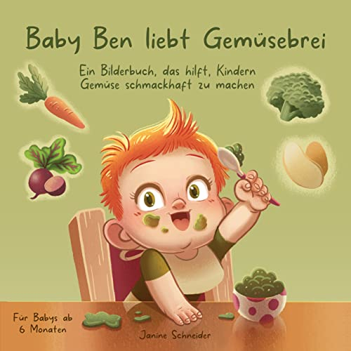 Baby Ben liebt Gemüsebrei - Ein Bilderbuch, das hilft, Kindern Gemüse schmackhaft zu machen: Für Babys ab 6 Monaten