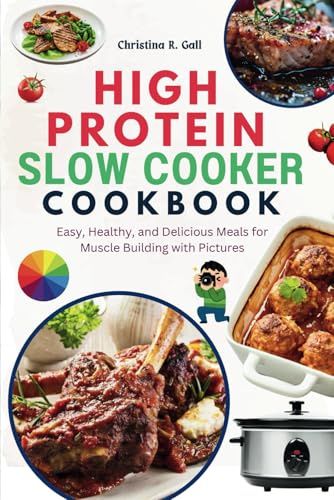 Simple High Protein Slow Cooker Recipes Cookbook: Easy, Healthy, and Delicious Meals for Muscle Building with Pictures