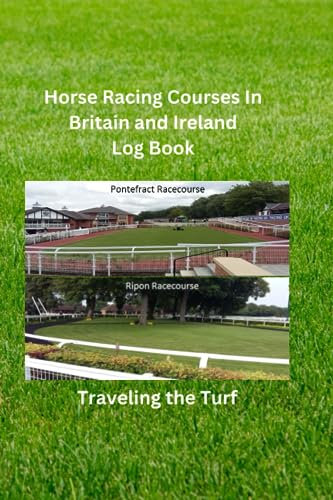 Horse Racing Courses in Britain and Ireland Log Book: Traveling the Turf Tracks UK