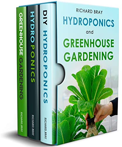 Hydroponics and Greenhouse Gardening: 3-in-1 Gardening Book to Grow Vegetables, Herbs, and Fruit All-Year-Round