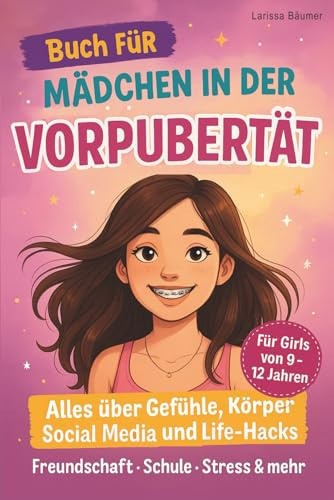 Vorpubertät Ratgeber für Mädchen für 9 - 12 Jahre - Survival Guide - Live Hacks - Emotionen - Körper - Mobbing - Schule & Lernen