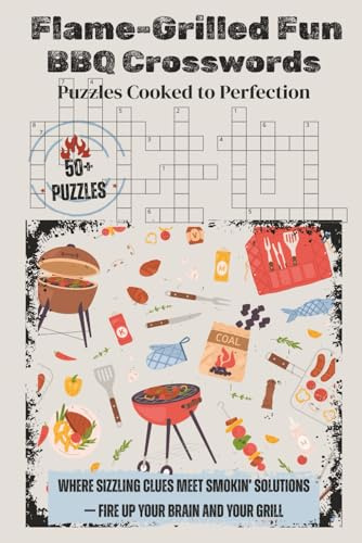 Flame-Grilled Fun BBQ Crosswords-Puzzles Cooked to Perfection: Crossword Puzzles with Easy to Read Print about Grilling, BBQ's, Picnics and more | 6x9 ... for Holidays, Vacations and Relaxation