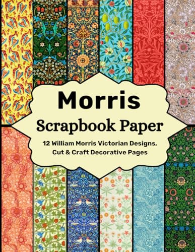 Morris Scrapbook Paper: 12 William Morris Victorian Designs, Cut & Craft Decorative Pages