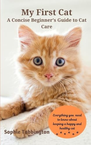 My First Cat: A Concise Beginner's Guide to Cat Care
