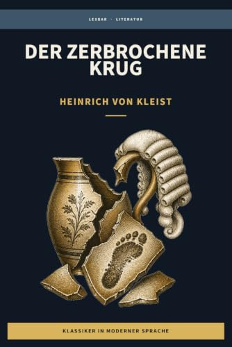 Heinrich von Kleist - der zerbrochene Krug: LesBar - weil Klassiker nicht kompliziert sein müssen (LesBar - neu erzählt in moderner Sprache)