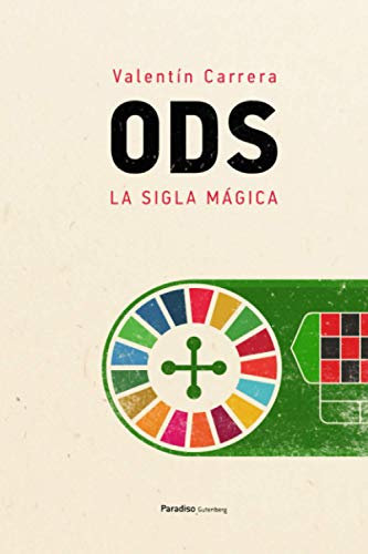 ODS, la sigla mágica: La magia de la corresponsabilidad ciudadana para lograr los Objetivos de Desarrollo Sostenible (Biblioteca Valentín Carrera)