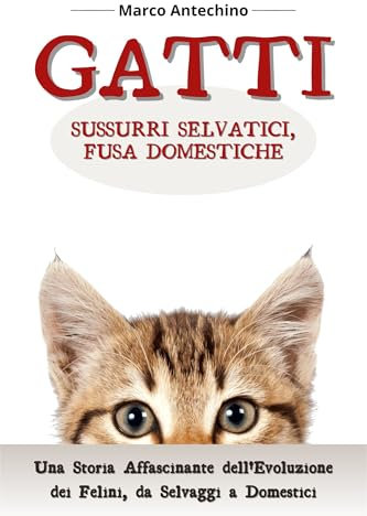 Gatti: Sussurri Selvatici, Fusa Domestiche: Una Storia Affascinante dell'Evoluzione dei Felini, da Selvaggi a Domestici