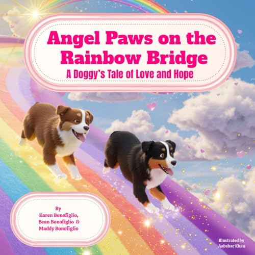 Angel Paws on the Rainbow Bridge: A Doggies Tale of Love and Hope