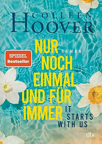 It starts with us – Nur noch einmal und für immer: Roman | Der langersehnte Roman der Queen of Love (Lily, Ryle und Atlas-Reihe 2)