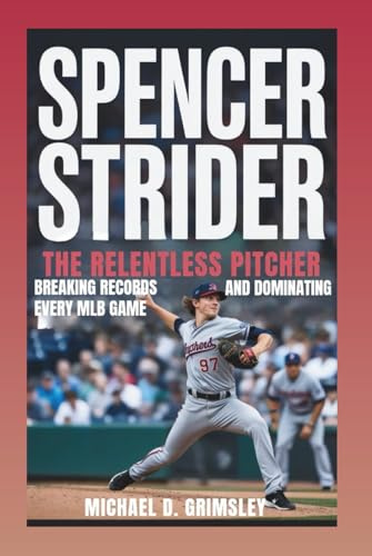 SPENCER STRIDER: The Relentless Pitcher Breaking Records And Dominating Every MLB Game