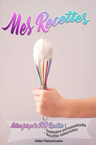 Mes Recettes: Carnet de Recette parfait pour les chefs de cuisine que vous êtes, Bio healthy végétarien ou vegan c'est selon vos goûts et saveurs, ... pâtisserie et autre gourmandises préférées !