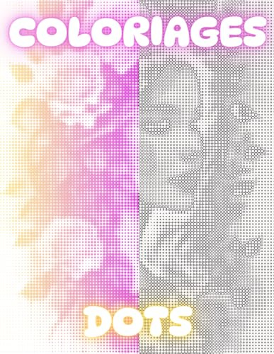 Coloriage dots 5 - Détendez-vous, Respirez, Coloriez: Livre de coloriage pour adultes