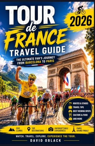 TOUR DE FRANCE 2026 TRAVEL GUIDE: The Ultimate Fan’s Journey from Barcelona to Paris, Featuring Race Routes, Mountain Stages, Travel Tips, Cultural Experiences, and Spectator Secrets
