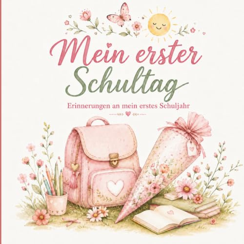 Mein erster Schultag: Erinnerungsbuch zur Einschulung für Mädchen | Fotoalbum zum Einkleben, Eintragen und Gestalten | Vom ersten Schultag bis zum ersten Zeugnis | Das perfekte Einschulungsgeschenk