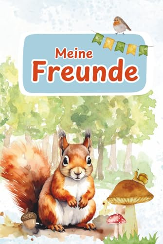 Freundebuch Eichhörnchen: „Meine Freunde“ für Schule oder Kita (Freundebücher für Schule und Kita)