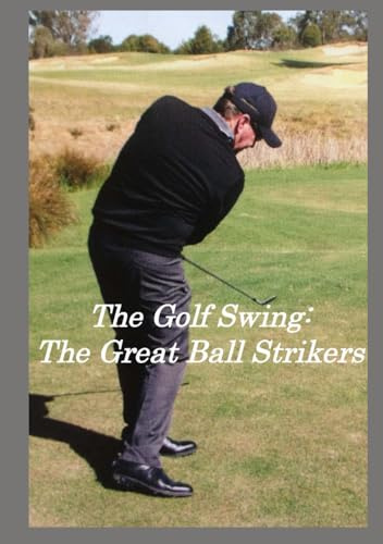 The Golf Swing:: The Great Ball Strikers