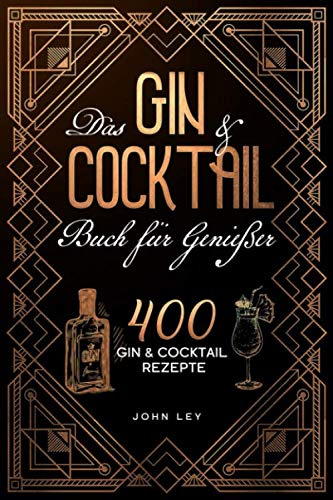 Das GIN & COCKTAIL Buch für Genießer: 400 Gin und Cocktail Rezepte mit zahlreichen Klassikern, alkoholfreien Cocktails, Botanicals & mehr. Das 2in1 Buch zum perfekten Mixen von köstlichen Drinks