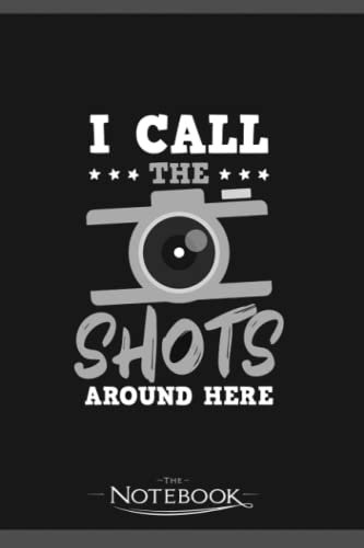 Photography Quotes Call The Shots Around Here Notebook: Wide Ruled Lined Journal Planner, Diary, Notebook| 120 pages 6x9 inches