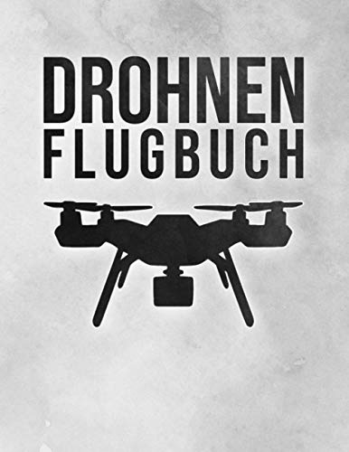 Drohnen Flugbuch: Logbuch für Drohnen Piloten zur Dokumentation von Drohnen Flügen | A4 Notizbuch mit vorgefertigten Seiten zum Ausfüllen I 120 Seiten I