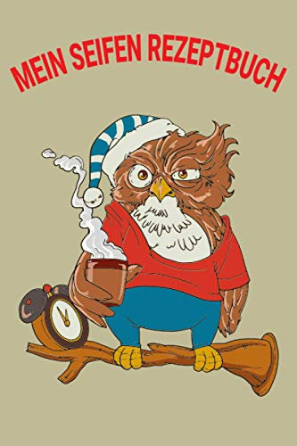 Mein Seifen Rezeptbuch: Kosmetikrezepte Notizbuch | Naturkosmetik und Seife selber herstellen | Kosmetik | Cremes | Naturseife | Eule Müde Kaffee