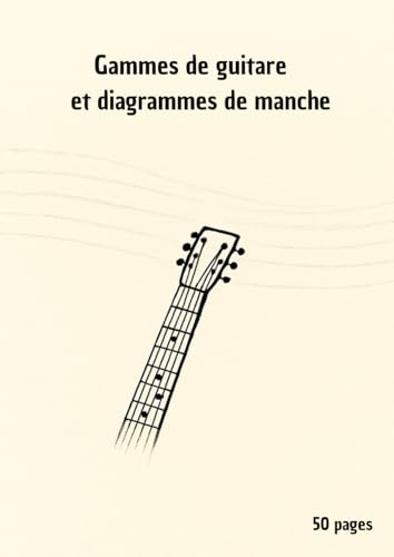 Gammes de guitare : Portées musicales, tablatures et diagrammes de manche – Cahier pratique 50 pages pour guitaristes débutants et confirmés