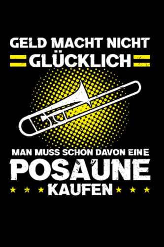 Geld macht nicht glücklich Man muss schon davon eine Pasaune kaufen: Posaune & Musiker Notizbuch 6' x 9' Posaunenspieler Musik Geschenk
