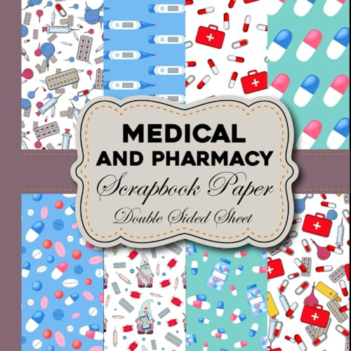 Medical And Pharmacy Scrapbook Paper Double Sided Sheet: Medical And Pharmacy Decorative Craft Paper 40 Double Sided Sheet for Scrapbooking, Junk Journal, Card Making, Mixed Media Art