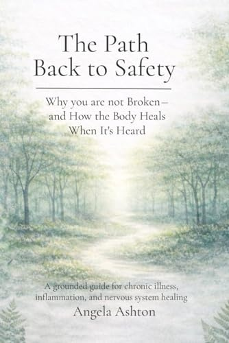 The Path Back to Safety: A Guide for Chronic Illness, Inflammation and Nervous System Healing