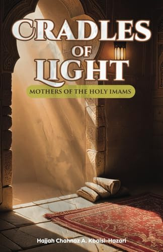 Cradles of Light: Mothers of the Holy Imams