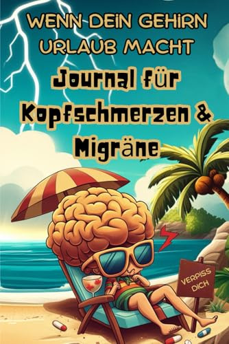 Journal für Kopfschmerzen und Migräne. Wenn dein Gehirn Urlaub macht.