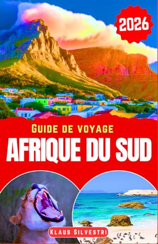 Guide de Voyage Afrique du Sud 2026: Découvrez des villes animées, des points de vue imprenables sur la faune sauvage, des spécialités locales et des ... essentiels pour des vacances bien organisées.