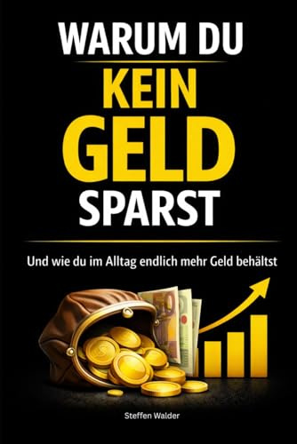 Warum du kein Geld sparst: Und wie du im Alltag endlich mehr Geld behältst