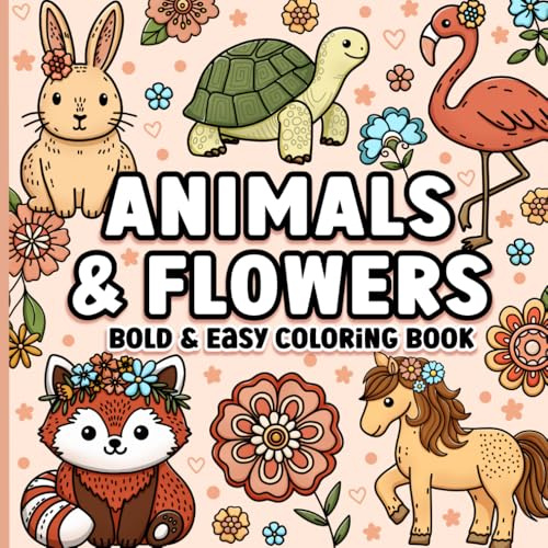 Bold and Easy Coloring Book: Animals and Flowers for Adults, Women and Seniors for Relaxation