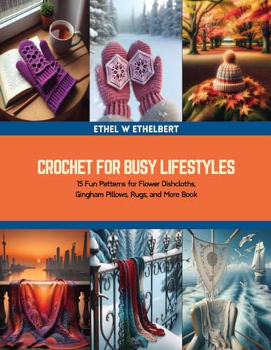 Crochet for Busy Lifestyles: 15 Fun Patterns for Flower Dishcloths, Gingham Pillows, Rugs, and More Book