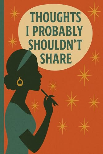 Thoughts I Probably Shouldn’t Share: A Notebook for Questionable Ideas