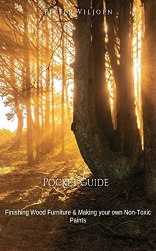 Wood Furniture Finishers Pocket Guide: Finish wood with Non-Toxic Paint