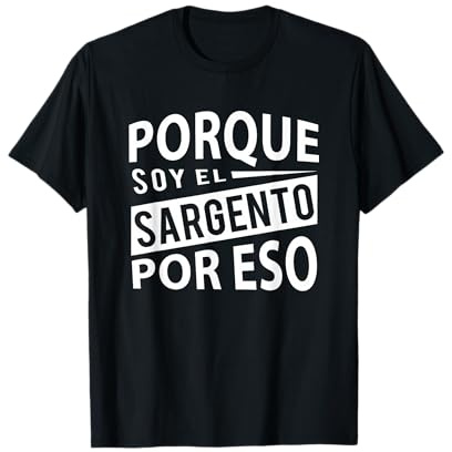 Spanish Military Sargento - Porque soy el Sargento Por Eso Camiseta