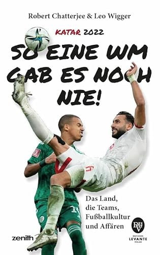 Katar 2022: So eine WM gab es noch nie: Das Land, die Teams, Fußballkultur und Affären