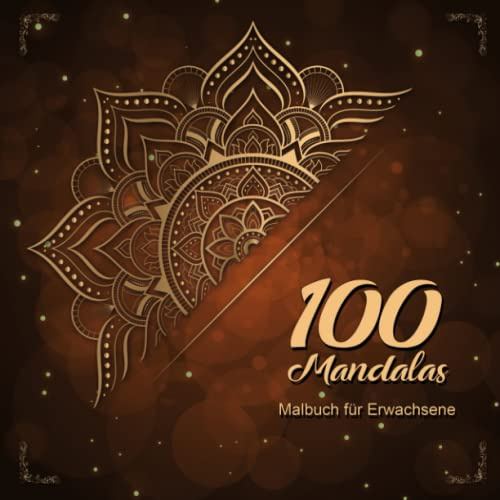 100 Mandalas Malbuch für Erwachsene - Anti-Stress-Malbuch: Mehr Ruhe, die Kreativität fördern und Entspannen