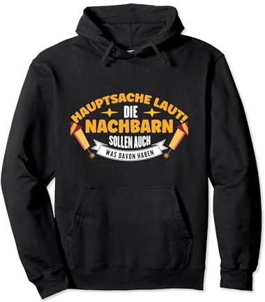 Pyrotechnik Hauptsache Laut Die Nachbarn Silvester Feuerwerk Pullover Hoodie