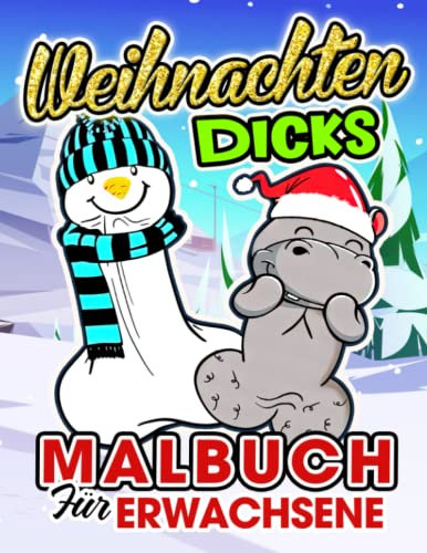Weihnachten Dicks Malbuch für Erwachsene: Weihnachten Penis Malvorlagen für Erwachsene zum Ausmalen | Tolle Geschenke für Geburtstag, Weihnachten und besonderen Tag | Gag Geschenke