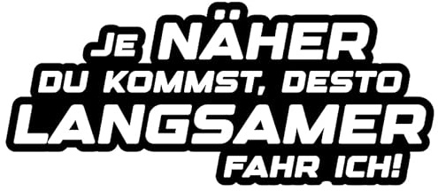 KLEBEKÖNIG Je näher du kommst, desto langsamer fahre ich! 20x9cm Auto Aufkleber Heckscheiben Sticker Tuning Autoaufkleber Jdm