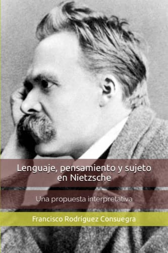 Lenguaje, pensamiento y sujeto en Nietzsche: Una propuesta interpretativa