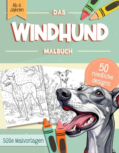Windhund Malbuch: Süße Hundemotive zum Ausmalen und zur Entspannung – Ein Ausmalbuch mit 40 Schönen Malvorlagen für Erwachsene, Kinder und Alle Hundeliebhaber