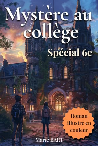 Mystère au collège, spécial 6e: Roman jeunesse à suspense pour les enfants de 10-11 ans, fans d’aventures et d’énigmes