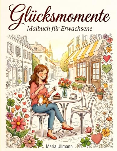 Glücksmomente: Malbuch für Erwachsene – Entspannung, Stressabbau und kleine Wohlfühlmomente mit inspirerenden Zitaten