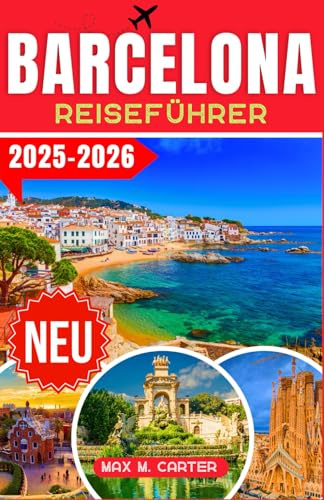 Barcelona Reiseführer 2025-2026: Entdecken Sie Barcelonas verborgene Schätze: Der ultimative Reiseführer zu berühmten Sehenswürdigkeiten, lokaler ... Insider-Reisetipps (GERMAN BEST GUIDE SERIES)