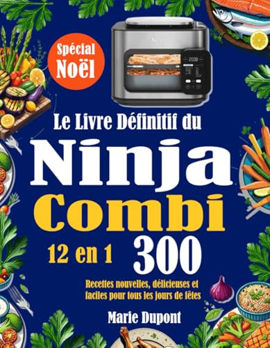 Le Livre Définitif du Ninja Combi 12 en 1: 300 Recettes nouvelles, délicieuses et faciles pour tous les jours de fêtes