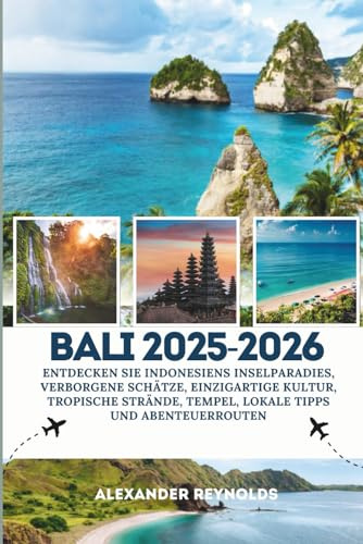 Bali 2025-2026: Entdecken Sie Indonesiens Inselparadies, verborgene Schätze, einzigartige Kultur, tropische Strände, Tempel, lokale Tipps und Abenteuerrouten